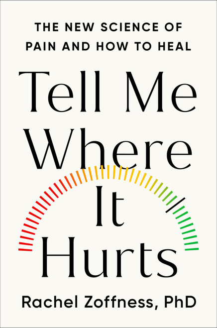 Tell Me Where It Hurts (The New Science of Pain and How to Heal) by Rachel Zoffness, 9781538758144
