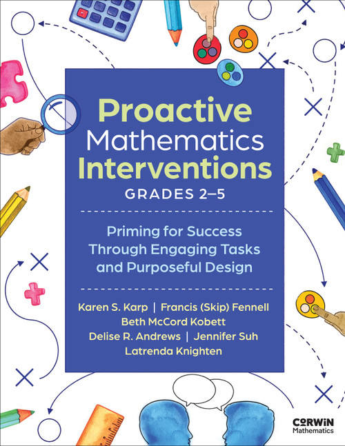 Proactive Mathematics Interventions, Grades 2-5 (Priming for Success Through Engaging Tasks and Purposeful Design) by Karen S. Karp, Francis (Skip) Fennell, Beth McCord Kobett, Delise R. Andrews, Jennifer Suh, Latrenda Knighten, 9781071973677