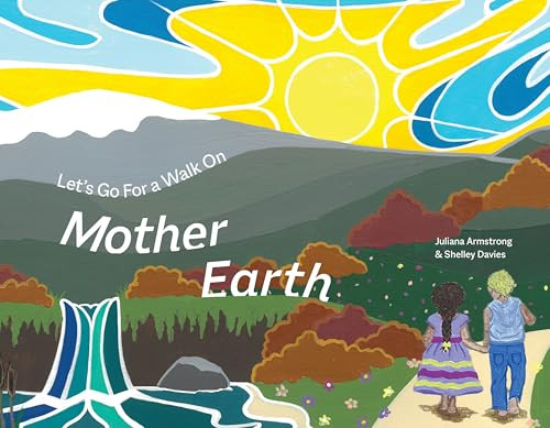 Let's Go For a Walk on Mother Earth (Ojibwa Edition) by Juliana Armstrong, Shelly Davies, Blair Beaucage, 9781778540653