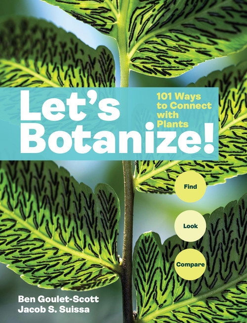 Let's Botanize (101 Ways to Connect with Plants) by Ben Goulet-Scott, Jacob S. Suissa, 9781635869040