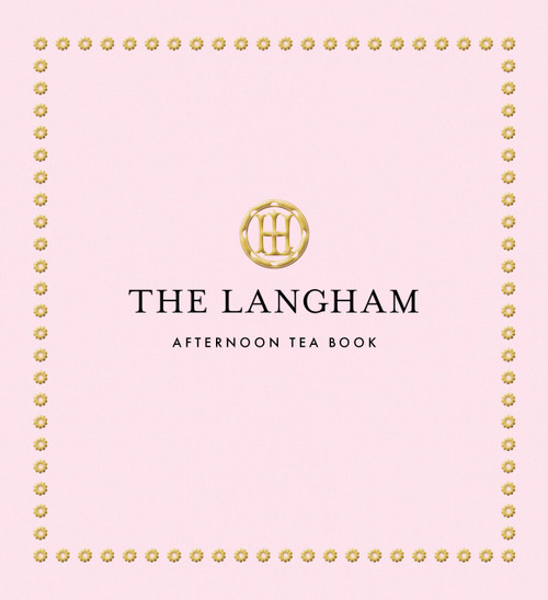 The Langham Afternoon Tea Book by The Langham, Michel Roux Jr., 9781805701408