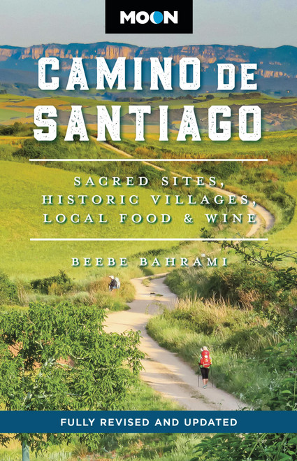 Moon Camino de Santiago (Sacred Sites, Historic Villages, Local Food & Wine) by Beebe Bahrami, Moon Travel Guides, 9798886471182