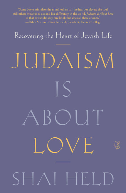 Judaism Is About Love (Recovering the Heart of Jewish Life) by Shai Held, 9781250371799