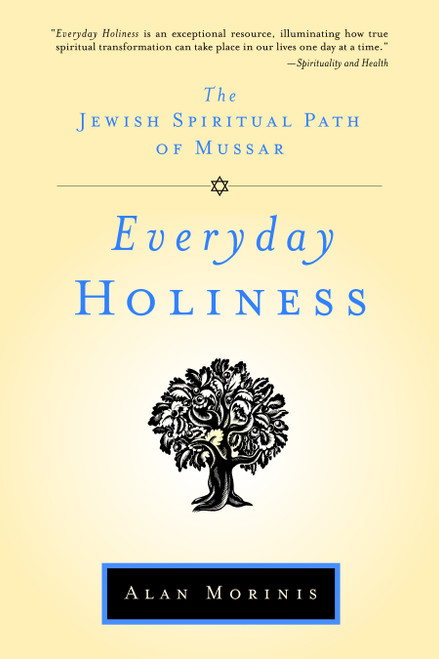 Everyday Holiness (The Jewish Spiritual Path of Mussar) by Alan Morinis, 9781590306093