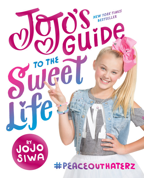 JoJo's Guide to the Sweet Life (#PeaceOutHaterz) by JoJo Siwa, 9781419728174