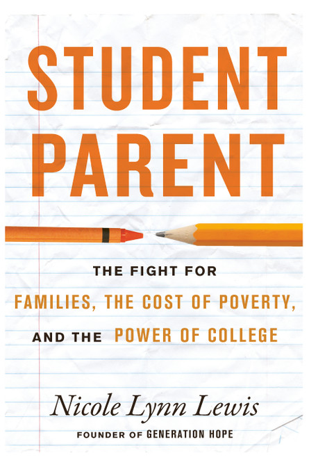 Student Parent (The Cost of Poverty, the Fight for Families, and the Power of College) by Nicole Lynn Lewis, 9780807017579