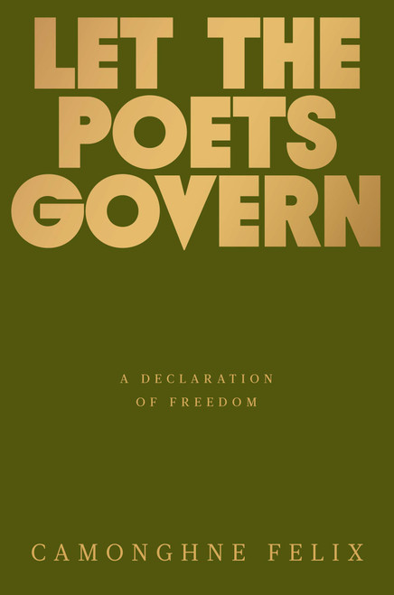 Let the Poets Govern (A Declaration of Freedom) by Camonghne Felix, 9780593242148