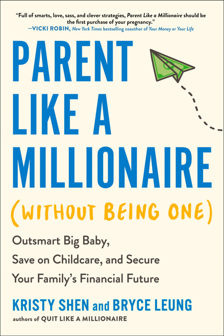 Parent Like a Millionaire (Without Being One) (Outsmart Big Baby, Save on Childcare, and Secure Your Family's Financial Future) by Kristy Shen, Bryce Leung, 9780593719077