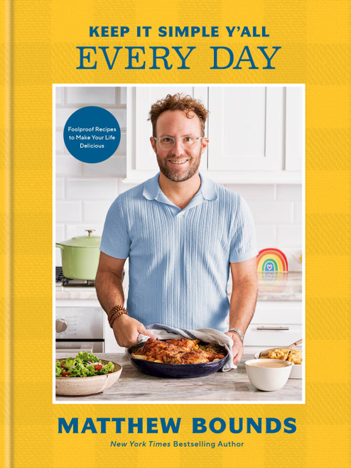 Keep It Simple Y'all: Every Day (Foolproof Recipes to Make Your Life Delicious: A Cookbook) by Matthew Bounds, 9798217034178