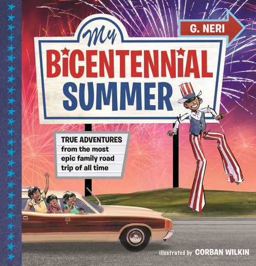 My Bicentennial Summer: True Adventures from the Most Epic Family Road Trip of All Time by G. Neri, Corban Wilkin, 9781536239577