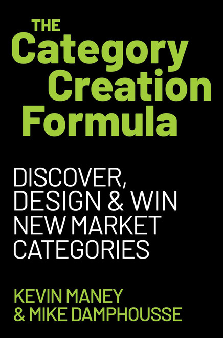 The Category Creation Formula (Discover, Design, and Win New Market Categories) by Kevin Maney, Mike Damphousse, 9780063483774