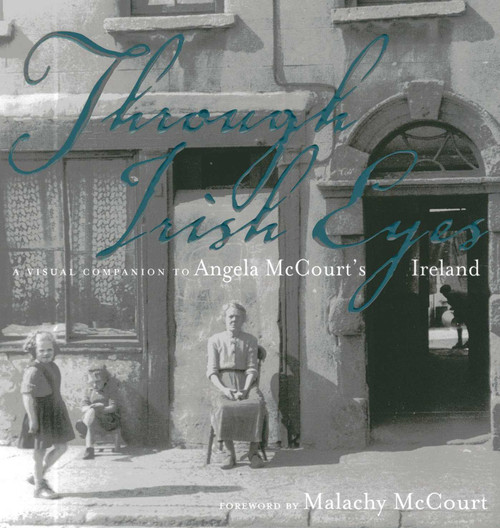 Through Irish Eyes (A Visual Companion to Angela McCourt's Ireland) by Malachy McCourt, 9780985169671