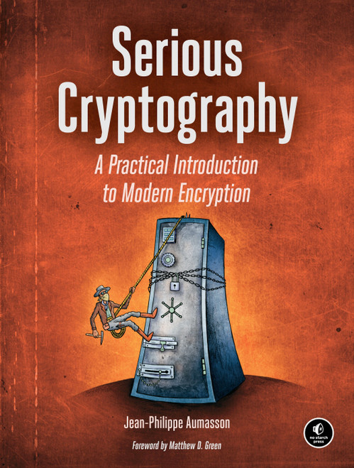 Serious Cryptography (A Practical Introduction to Modern Encryption) by Jean-Philippe Aumasson, 9781593278267