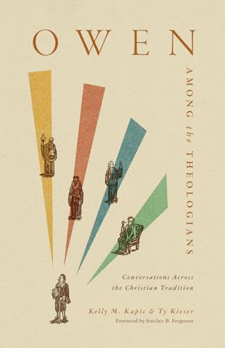 Owen Among the Theologians (Conversations Across the Christian Tradition) by Kelly M. Kapic, Ty Kieser, 9781433585449