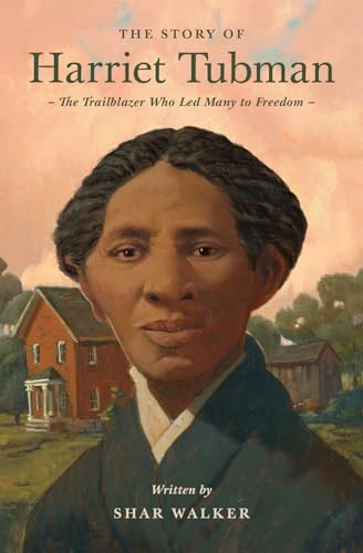 The Story of Harriet Tubman (The Trailblazer Who Led Many to Freedom) by Shar Walker, 9781433596599