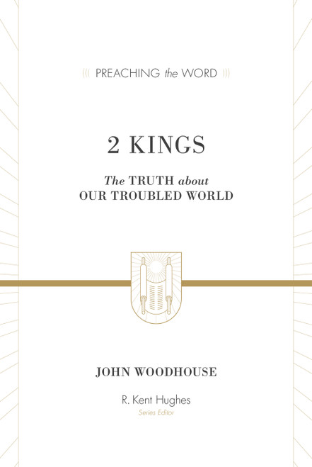2 Kings (The Truth about Our Troubled World) by John Woodhouse, R. Kent Hughes, 9781433514609