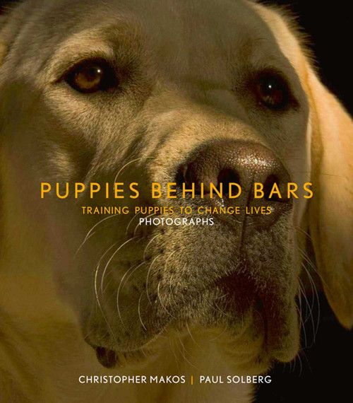 Puppies Behind Bars (Training Puppies to Change Lives) by Christopher Makos, Paul Solberg, Gloria Gilbert Stoga, 9780976585152