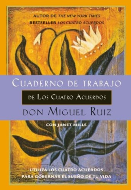 Cuaderno de trabajo de los cuatro acuerdos (Utiliza los cuatro acuerdos para gobernar el sueño de tu vida) by Don Miguel Ruiz, Janet Mills, 9781934408681