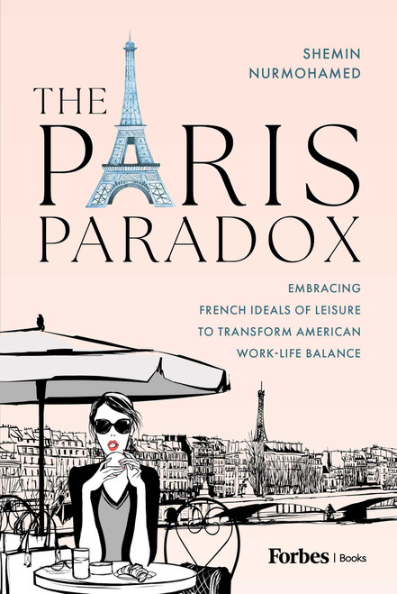 The Paris Paradox (Embracing French Ideals of Leisure to Transform American Work-Life Balance) by Shemin Nurmohamed, 9798887506265