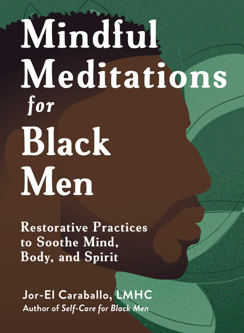 Mindful Meditations for Black Men (Restorative Practices to Soothe Mind, Body, and Spirit) by Jor-El Caraballo, 9781507224250