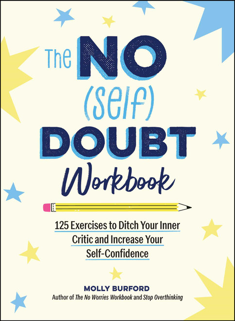 The No (Self) Doubt Workbook (125 Exercises to Ditch Your Inner Critic and Increase Your Self-Confidence) by Molly Burford, 9781507225264