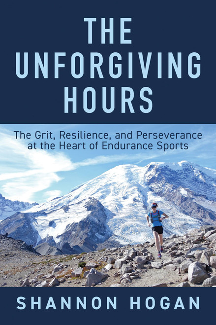 The Unforgiving Hours (The Grit, Resilience, and Perseverance at the Heart of Endurance Sports) - 9781646048649 by Shannon Hogan
