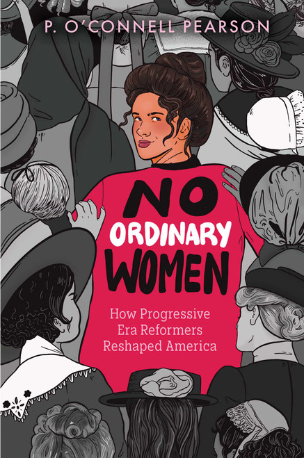 No Ordinary Women (How Progressive Era Reformers Reshaped America) by P. O'Connell Pearson, 9781665956222