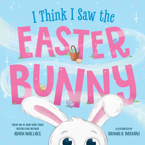 I Think I Saw the Easter Bunny! by Adam Wallace, Srimalie Bassani, 9781667211657