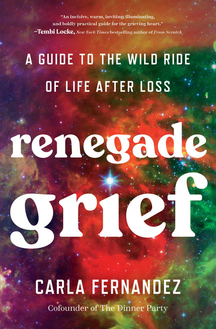 Renegade Grief (A Guide to the Wild Ride of Life after Loss) by Carla Fernandez, 9781668001820