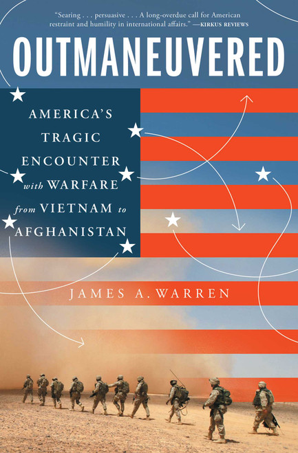 Outmaneuvered (America's Tragic Encounter with Warfare from Vietnam to Afghanistan) - 9781668004562 by James A. Warren, 9781668004562