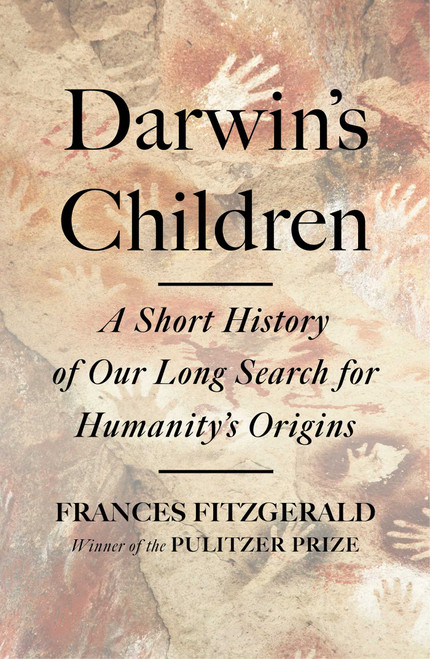 Darwin's Children (A Short History of Our Long Search for Humanity's Origins) by Frances FitzGerald, 9781668004975