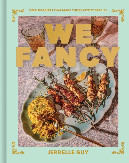 We Fancy (Simple Recipes To Make The Everyday Special) by Jerrelle Guy, 9781668012840
