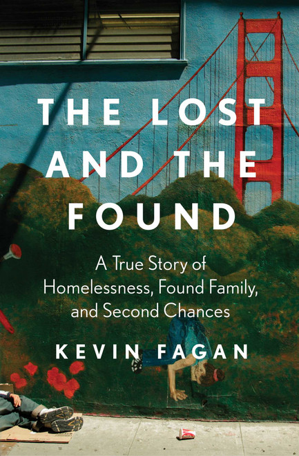 The Lost and the Found (A True Story of Homelessness, Found Family, and Second Chances) by Kevin Fagan, 9781668017128
