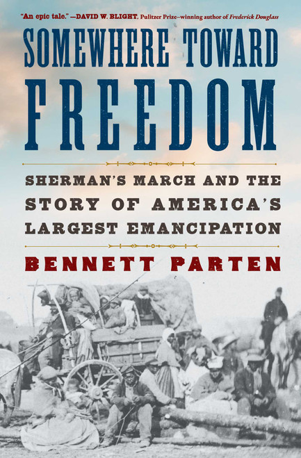 Somewhere Toward Freedom (Sherman's March and the Story of America's Largest Emancipation) - 9781668034699 by Bennett Parten