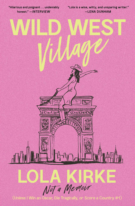 Wild West Village (Not a Memoir (Unless I Win an Oscar, Die Tragically, or Score a Country #1)) by Lola Kirke, 9781668035580