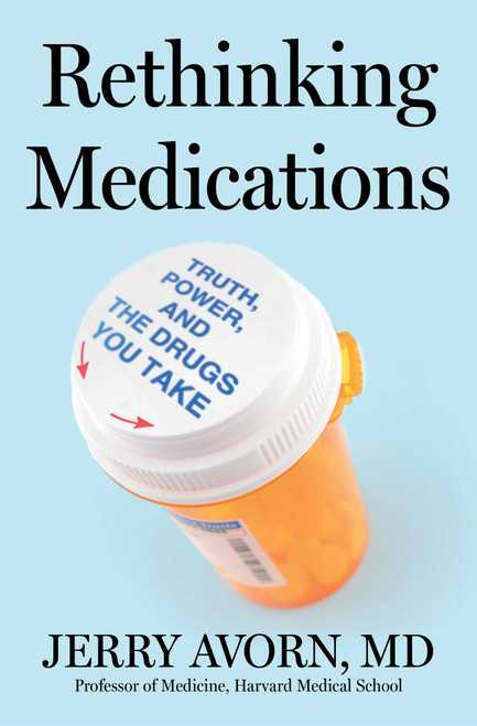 Rethinking Medications (Truth, Power, and the Drugs You Take) - 9781668052860 by Jerry Avorn, 9781668052860