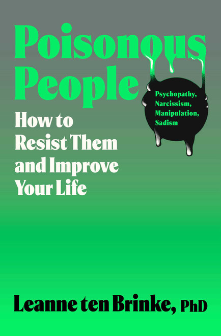 Poisonous People (How to Resist Them and Improve Your Life) by Leanne ten Brinke, 9781668057155