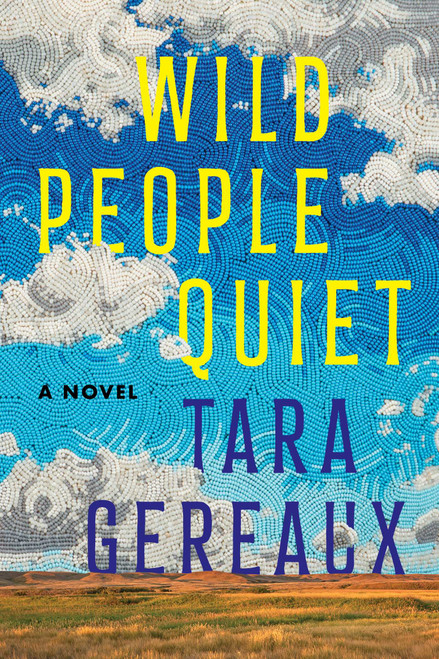 Wild People Quiet (A Novel) by Tara Gereaux, 9781668060568