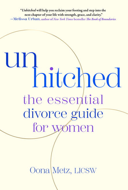 Unhitched (The Essential Divorce Guide for Women) by Oona Metz, 9781668075388