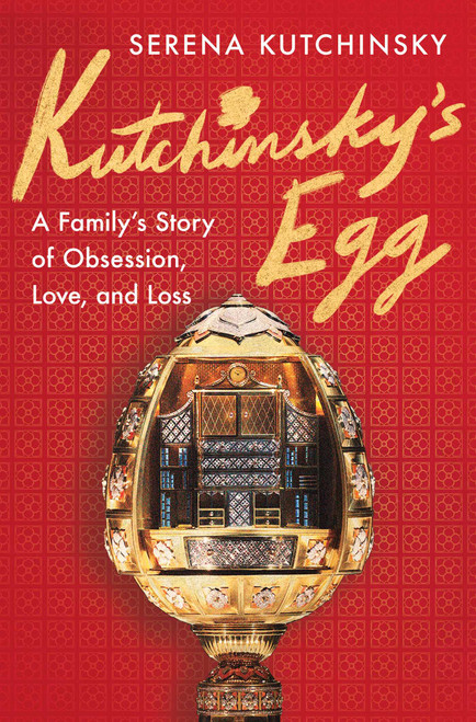 Kutchinsky's Egg (A Family's Story of Obsession, Love, and Loss) by Serena Kutchinsky, 9781668079096