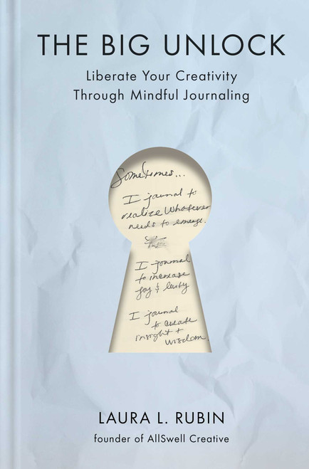 The Big Unlock (Liberate Your Creativity Through Mindful Journaling) by Laura L. Rubin, 9781668082058