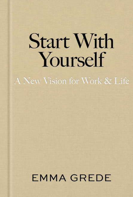 Start With Yourself (A New Vision for Work & Life) by Emma Grede, 9781668085486