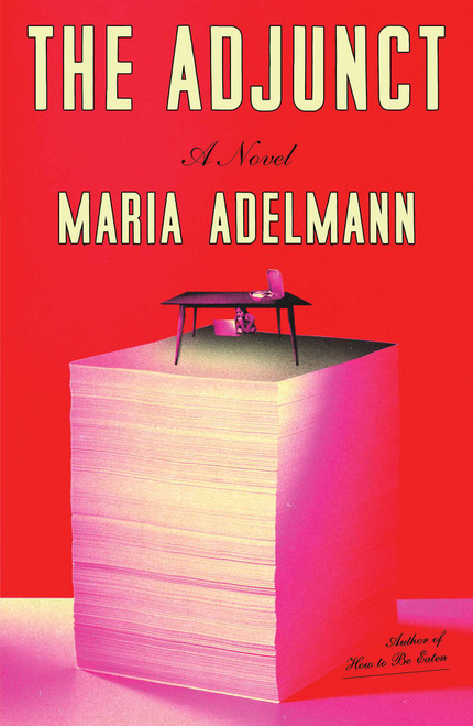 The Adjunct (A Novel) by Maria Adelmann, 9781668089972