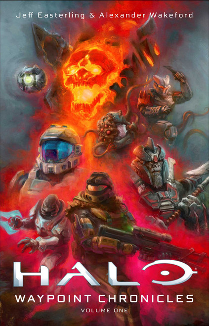 Halo: Waypoint Chronicles (Volume One) by Jeff Easterling, Alex Wakeford, 9781668215227