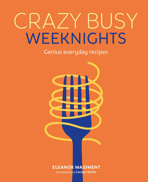 Crazy Busy Weeknights (Genius everyday recipes) by Eleanor Maidment, 9781788797528