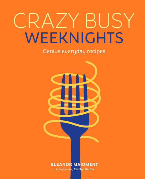 Crazy Busy Weeknights (Genius everyday recipes) by Eleanor Maidment, 9781788797528