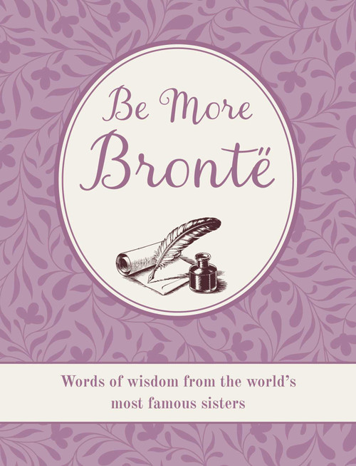 Be More Brontë (Words of wisdom from the world's most famous sisters) by CICO Books, 9781800655751