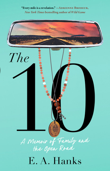 The 10 (A Memoir of Family and the Open Road) - 9781982131302 by E.A. Hanks