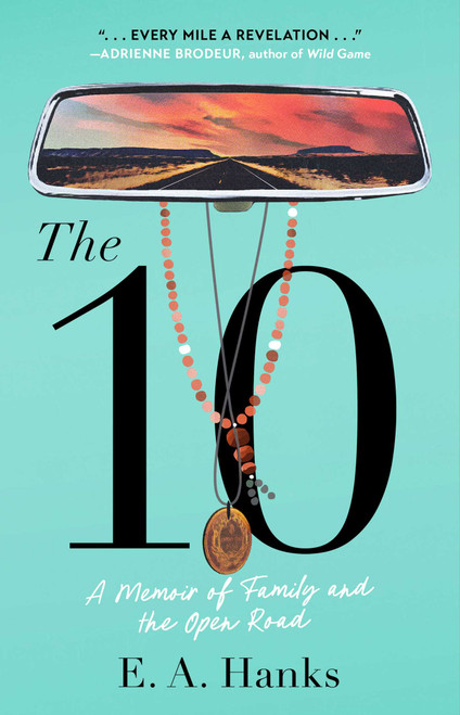 The 10 (A Memoir of Family and the Open Road) - 9781982131302 by E.A. Hanks, 9781982131302