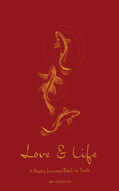 Love & Life (A Poetic Journey Back to Truth) by Abi Woldeab, 9798881602789